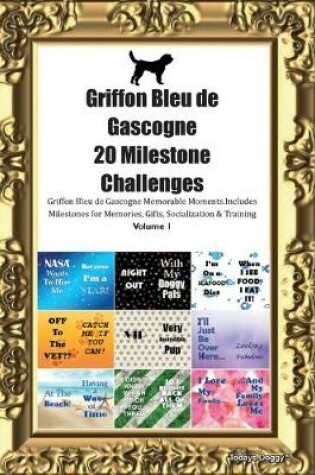 Cover of Griffon Bleu de Gascogne 20 Milestone Challenges Griffon Bleu de Gascogne Memorable Moments.Includes Milestones for Memories, Gifts, Socialization & Training Volume 1