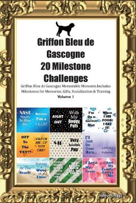 Book cover for Griffon Bleu de Gascogne 20 Milestone Challenges Griffon Bleu de Gascogne Memorable Moments.Includes Milestones for Memories, Gifts, Socialization & Training Volume 1