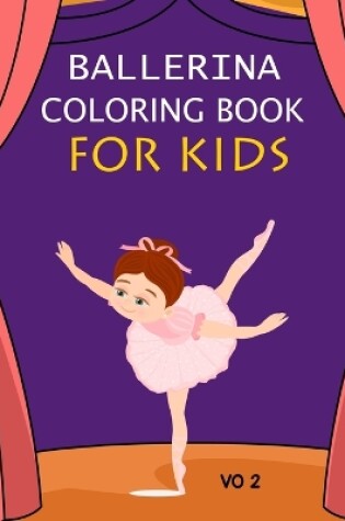 Cover of Ballerina Coloring Book For Kids Vo 2