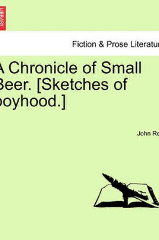 Cover of A Chronicle of Small Beer. [Sketches of Boyhood.]