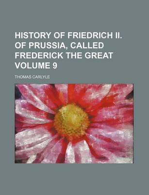 Book cover for History of Friedrich II. of Prussia, Called Frederick the Great Volume 9