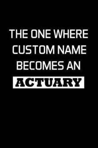 Cover of The One Where Custom Name Becomes An Actuary