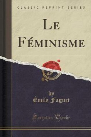 Cover of Le Féminisme (Classic Reprint)