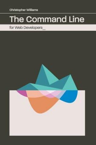 Cover of The Command Line for Web Developers