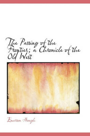 Cover of The Passing of the Frontier; A Chronicle of the Old West