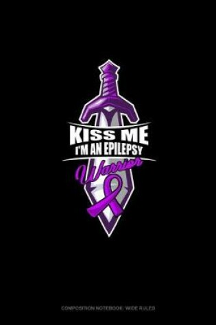 Cover of Kiss Me I'm An Epilepsy Warrior