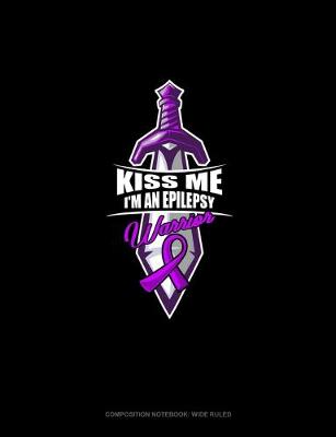 Cover of Kiss Me I'm An Epilepsy Warrior