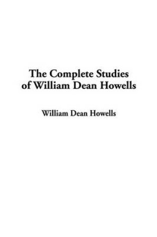 Cover of The Complete Studies of William Dean Howells