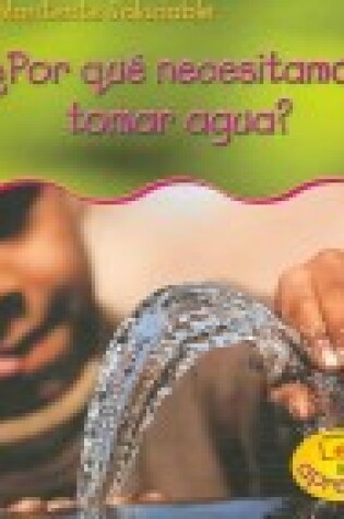 Cover of ¿por Qué Necesitamos Tomar Agua?