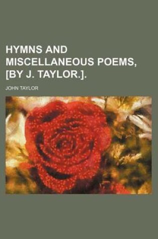 Cover of Hymns and Miscellaneous Poems, [By J. Taylor.].