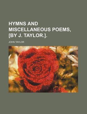 Book cover for Hymns and Miscellaneous Poems, [By J. Taylor.].