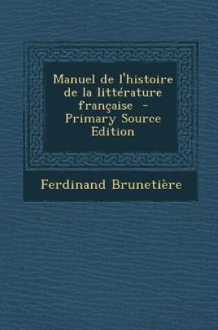 Cover of Manuel de L'Histoire de La Litterature Francaise