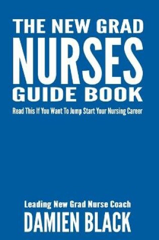 Cover of The New Grad Nurses Guide Book