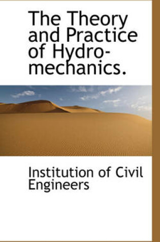 Cover of The Theory and Practice of Hydro-Mechanics