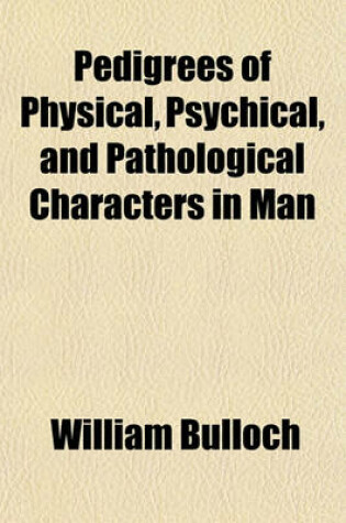 Cover of Pedigrees of Physical, Psychical, and Pathological Characters in Man