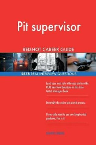 Cover of Pit supervisor RED-HOT Career Guide; 2578 REAL Interview Questions