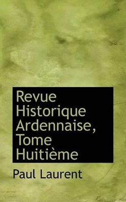 Book cover for Revue Historique Ardennaise, Tome Huitiaume