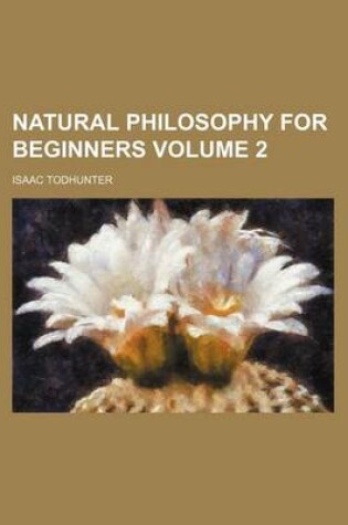 Cover of Natural Philosophy for Beginners Volume 2