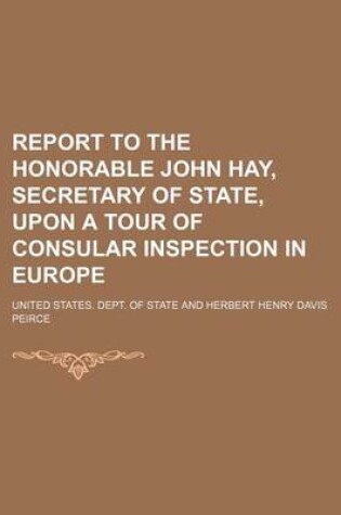 Cover of Report to the Honorable John Hay, Secretary of State, Upon a Tour of Consular Inspection in Europe