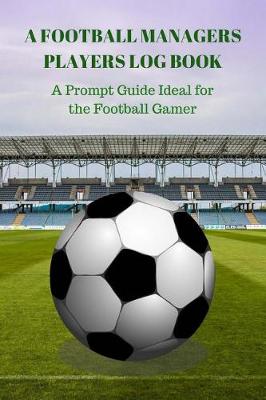 Book cover for A Football Managers Players Log Book