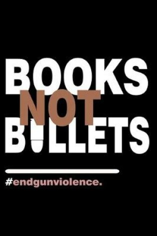 Cover of Books not bullets. #endgunviolence