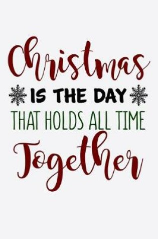 Cover of Christmas Is The Day That Holds All The Time Together