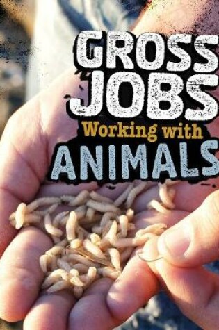 Cover of Gross Jobs Working with Animals