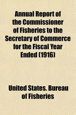 Cover of Annual Report of the Commissioner of Fisheries to the Secretary of Commerce for the Fiscal Year Ended (1916)