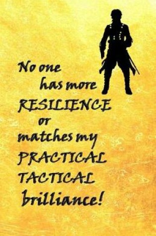 Cover of No One has more Resilience or Matches my Practical Tactical Brilliance