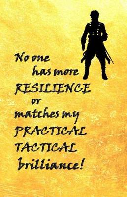 Book cover for No One has more Resilience or Matches my Practical Tactical Brilliance