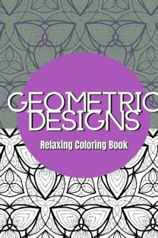 Cover of Geometric Designs - Relaxing Coloring Book