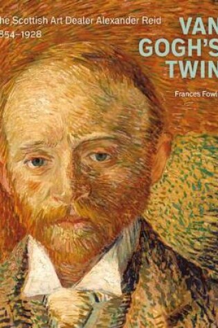 Cover of Van Gogh's Twin: the Scottish Art Dealer Alexander Reid