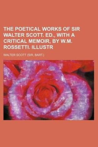 Cover of The Poetical Works of Sir Walter Scott. Ed., with a Critical Memoir, by W.M. Rossetti. Illustr