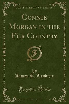 Book cover for Connie Morgan in the Fur Country (Classic Reprint)