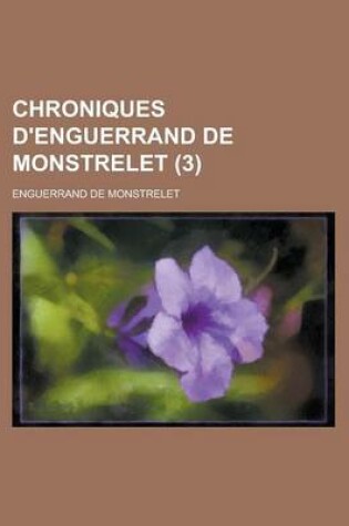 Cover of Chroniques D'Enguerrand de Monstrelet (3 )