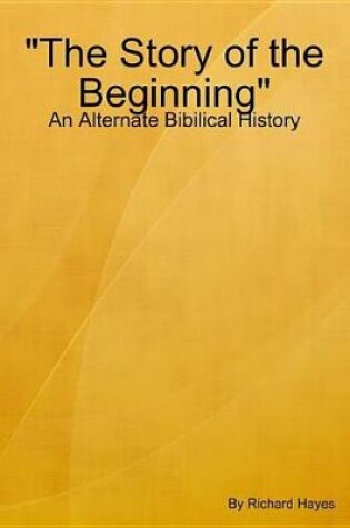 Cover of "The Story of the Beginning" - An Alternate Bibilical History