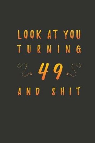 Cover of Look At You Turning 49 And Shit