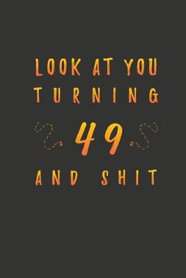 Book cover for Look At You Turning 49 And Shit