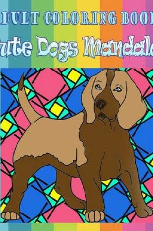 Cover of Adult Coloring Book: Cute Dogs Mandala