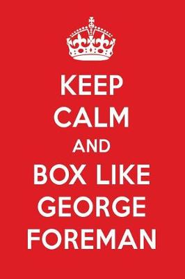 Book cover for Keep Calm and Box Like George Foreman