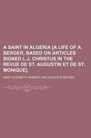 Cover of A Saint in Algeria [A Life of A. Berger, Based on Articles Signed L.J. Christus in the Revue de St. Augustin Et de St. Monique].