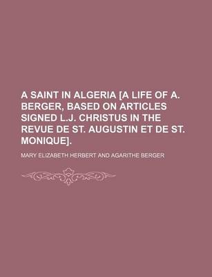 Book cover for A Saint in Algeria [A Life of A. Berger, Based on Articles Signed L.J. Christus in the Revue de St. Augustin Et de St. Monique].