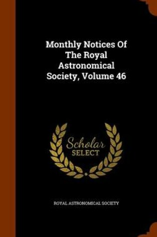 Cover of Monthly Notices of the Royal Astronomical Society, Volume 46