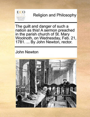 Book cover for The Guilt and Danger of Such a Nation as This! a Sermon Preached in the Parish Church of St. Mary Woolnoth, on Wednesday, Feb. 21, 1781. ... by John Newton, Rector.