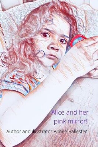 Cover of Alice and her pink mirror!