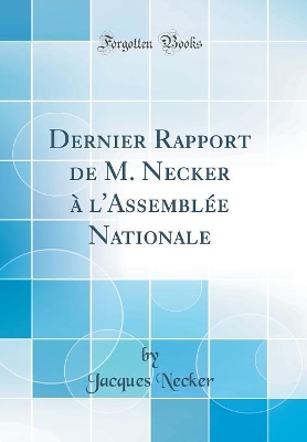 Book cover for Dernier Rapport de M. Necker à l'Assemblée Nationale (Classic Reprint)