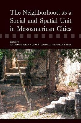 Cover of The Neighborhood as a Social and Spatial Unit in Mesoamerican Cities