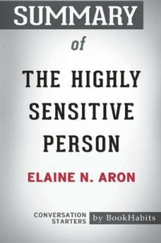 Cover of Summary of The Highly Sensitive Person by Elaine N. Aron Phd