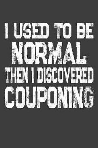 Cover of I Used To Be Normal Then I Discovered Couponing