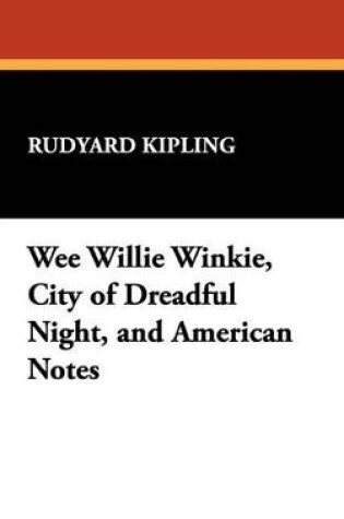 Cover of Wee Willie Winkie, City of Dreadful Night, and American Notes